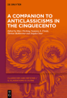 A Companion to Anticlassicisms in the Cinquecento By Marc Föcking (Editor), Susanne A. Friede (Editor), Florian Mehltretter (Editor) Cover Image