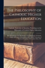 The Philosophy of Catholic Higher Education: the Proceedings of the Workshop on the Philosophy of Catholic Higher Education, Conducted at the Catholic By Catholic University of America Works (Created by) Cover Image