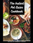 The Instant Pot Asian Cookbook: Discover Several Easy-to-Prepare, and Tasty and Authentic Asian Recipes - the Instant Pot Style By Kimberly Owens Cover Image