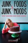Junk Foods and Junk Moods: Stop Craving and Start Living! By Lindsey Smith Cover Image