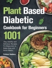 Plant Based Diabetic Cookbook for Beginners By Pulitzer Nadiera Cover Image