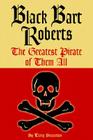 Black Bart Roberts: The Greatest Pirate of Them All Cover Image