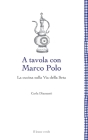 A tavola con Marco Polo - La cucina sulla Via della seta By Carla Diamanti Cover Image