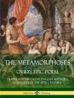 The Metamorphoses: Ovid's Epic Poem, Translated by Great English Authors and Poets of the 18th Century By Ovid, Alexander Pope, John Dryden Cover Image