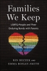 Families We Keep: LGBTQ People and Their Enduring Bonds with Parents By Rin Reczek, Emma Bosley-Smith Cover Image