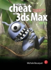 How to Cheat in 3ds Max 2011: Get Spectacular Results Fast Cover Image
