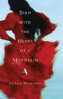 Bird with the Heart of a Mountain By Barbara Mariconda Cover Image
