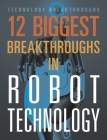 12 Biggest Breakthroughs in Robot Technology By Marne Ventura Cover Image