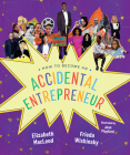 How to Become an Accidental Entrepreneur By Elizabeth MacLeod, Frieda Wishinsky, Jenn Playford (Illustrator) Cover Image