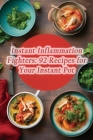 Instant Inflammation Fighters: 92 Recipes for Your Instant Pot By The Zesty Breeze Cover Image
