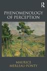 Phenomenology of Perception By Maurice Merleau-Ponty, Taylor Carman (Foreword by), Claude Lefort (Introduction by) Cover Image