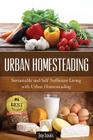 Urban Homesteading: Sustainable and Self Sufficient Living with Urban Homesteading By Joy Louis Cover Image