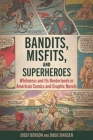 Bandits, Misfits, and Superheroes: Whiteness and Its Borderlands in American Comics and Graphic Novels (Hardback) By Josef Benson, William Singsen Cover Image