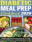 Diabetic Meal Prep Cookbook 2020: Affordable, Healthy & Delicious Diabetic Diet Recipes - The Healthy Way to Eat the Foods You Love - Lower Blood Suga By Alexandra Braund Cover Image