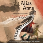 Alias Anna: A True Story of Outwitting the Nazis By Greg Dawson, Susan Hood, Aimée B. Dawson (Read by) Cover Image