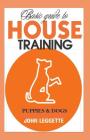Basic Guide to House Training Puppies and Dogs: All You Need to Know to Training Your Puppies and Dogs Indoor and Outdoor. Cover Image