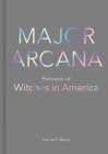 Major Arcana: Portraits of Witches in America By Frances Denny Cover Image