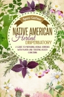 Native American Herbal Dispensatory: A Beginners Guide to Preparing Herbal Remedies with Plants and Treating Health Concerns. Cover Image
