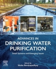 Advances in Drinking Water Purification: Small Systems and Emerging Issues By Sibdas Bandyopadhyay (Editor) Cover Image