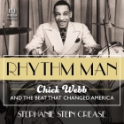 Rhythm Man: Chick Webb and the Beat That Changed America Cover Image