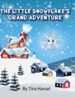 The Little Snowflake's Grand Adventure By Tina Hansel Cover Image