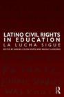 Latino Civil Rights in Education: La Lucha Sigue (Critical Narrative) By Anaida Colon-Muniz (Editor), Magaly Lavadenz (Editor) Cover Image