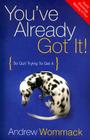 You've Already Got It!: So Quit Trying to Get It Cover Image