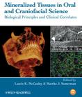 Mineralized Tissues in Oral and Craniofacial Science: Biological Principles and Clinical Correlates By Laurie K. McCauley (Editor), Martha J. Somerman (Editor) Cover Image