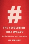 The Revolution That Wasn't: How Digital Activism Favors Conservatives By Jen Schradie Cover Image