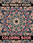 Mixed Mandala Designs Coloring Book: Amazing Stress Less Coloring Inspire Creativity, Reduce Stress, and Bring Balance with 60 Mandala Coloring Pages By Hudak Publishing Cover Image