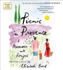 Picnic in Provence: A Memoir with Recipes By Elizabeth Bard, Author (Read by) Cover Image