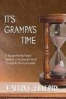 It's Grampa's Time: A Blueprint for the Family Patriarch-Changing the World Through the Next Generation By Calvin C. Ellerby Cover Image