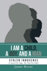 I Am A Child, A Boy, And A Man: Stolen Innocence (A Search For Hope, The Need For Faith) Cover Image