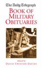 Book of Military Obituaries (Daily Telegraph Book of Obituaries) By David Twiston Davies (Editor) Cover Image