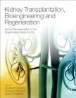 Kidney Transplantation, Bioengineering, and Regeneration: Kidney Transplantation in the Regenerative Medicine Era Cover Image