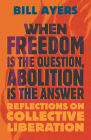 When Freedom Is the Question, Abolition Is the Answer: Reflections on Collective Liberation Cover Image