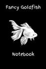 Fancy Goldfish Notebook: Customized Aquarium Goldfish Hobbyist Record Keeping Book. Log Water Chemistry, Maintenance And Fish Health Cover Image