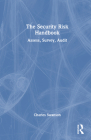 The Security Risk Handbook: Assess, Survey, Audit By Charles Swanson Cover Image