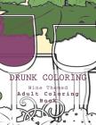 Drunk Coloring: Wine Themed Adult Coloring Book Cover Image