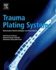 Trauma Plating Systems: Biomechanical, Material, Biological, and Clinical Aspects Cover Image