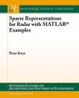 Sparse Representations for Radar with Matlab(r) Examples (Synthesis Lectures on Algorithms and Software in Engineering) By Peter Knee Cover Image