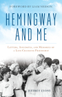 Hemingway and Me: Letters, Anecdotes, and Memories of a Life-Changing Friendship By Jeffrey Lyons Cover Image