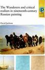 The Wanderers and Critical Realism in Nineteenth-Century Russian Art (Critical Perspectives in Art History S) By David Jackson Cover Image