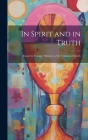 In Spirit and in Truth: Essays by Younger Ministers of the Unitarian Church Cover Image