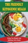 The Friendly Ketogenic Meals: Bring You Simple And Delicious Keto Meals By Kris Cacciotti Cover Image