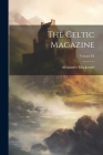 The Celtic Magazine; Volume IX By Alexander MacKenzie Cover Image