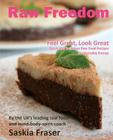 Raw Freedom: Quick and Delicious Raw Food Recipes for Everyday Energy. Special Edition By Saskia Fraser, Saskia Fraser (Photographer) Cover Image
