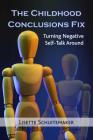 The Childhood Conclusions Fix: Turning Negative Self-Talk Around By Lisette Schuitemaker Cover Image
