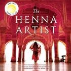 The Henna Artist Lib/E By Alka Joshi, Sneha Mathan (Read by) Cover Image