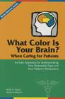 What Color Is Your Brain? When Caring for Patients: An Easy Approach for Understanding Your Personality Type and Your Patient’s Perspective By Sheila N. Glazov, Denise Knoblauch, BSN, RN, COHN-S/CM Cover Image